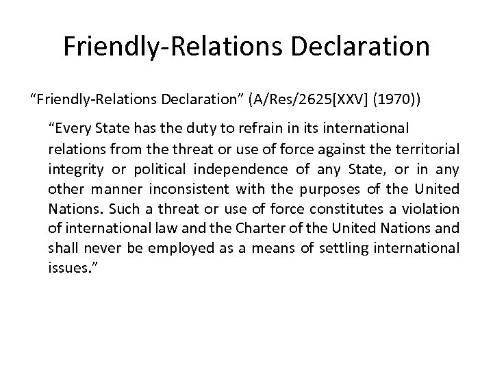 Friendly-Relations Declaration “Friendly-Relations Declaration” (A/Res/2625[XXV] (1970)) “Every State has the duty to refrain in