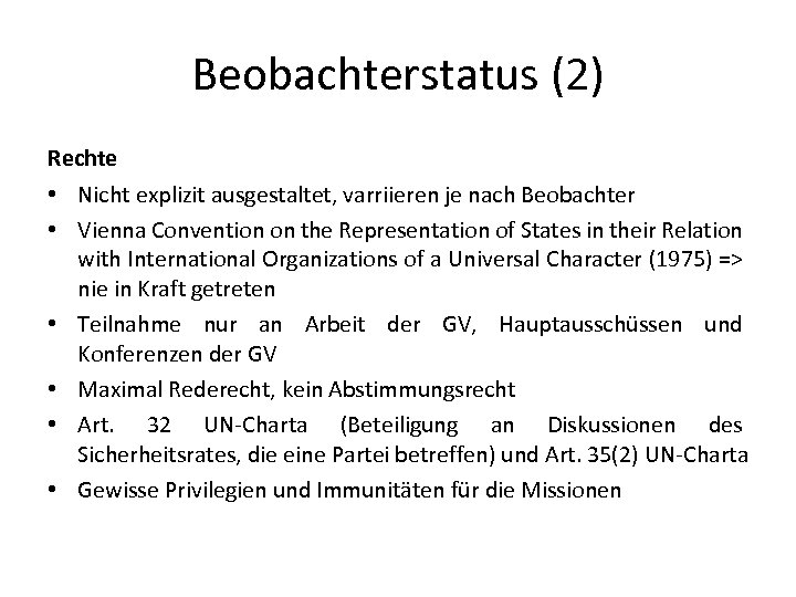 Beobachterstatus (2) Rechte • Nicht explizit ausgestaltet, varriieren je nach Beobachter • Vienna Convention