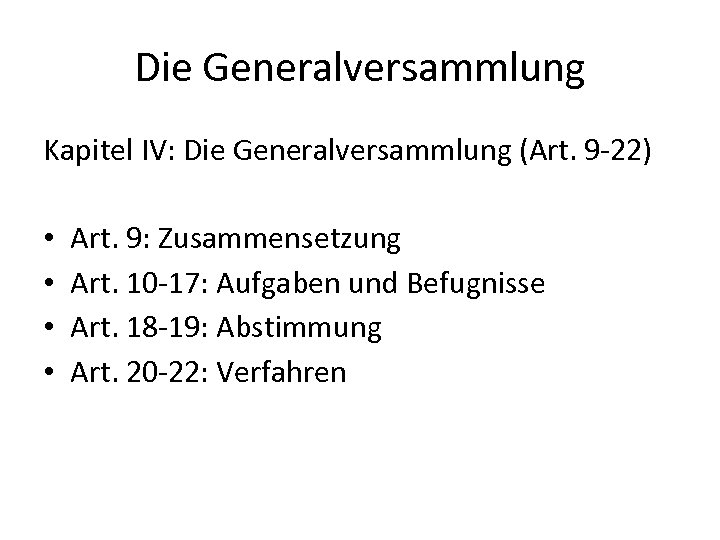 Die Generalversammlung Kapitel IV: Die Generalversammlung (Art. 9 -22) • • Art. 9: Zusammensetzung