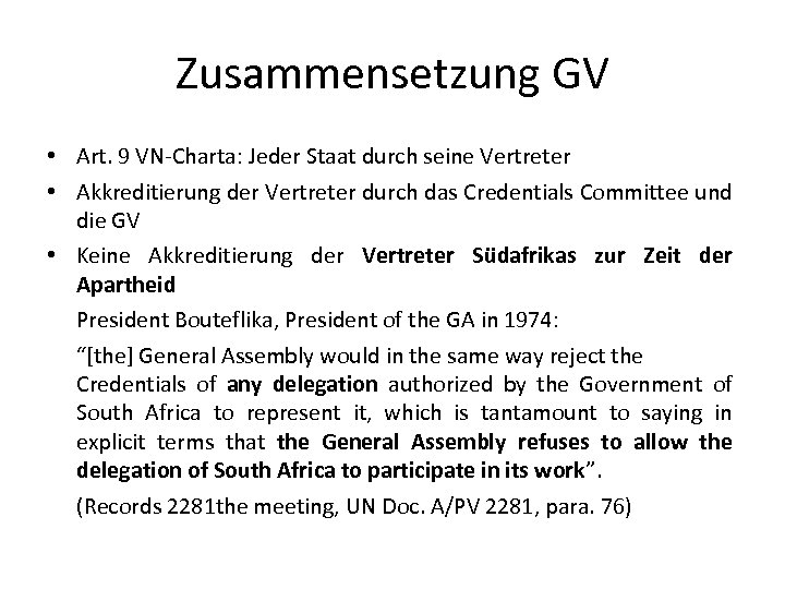 Zusammensetzung GV • Art. 9 VN-Charta: Jeder Staat durch seine Vertreter • Akkreditierung der