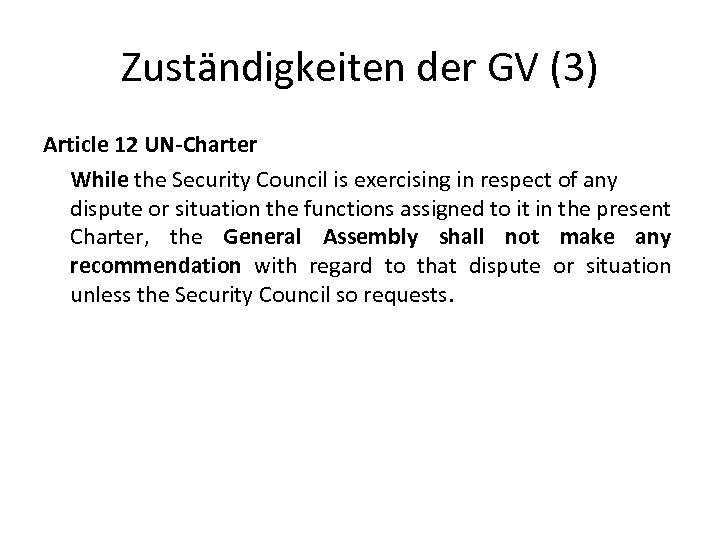 Zuständigkeiten der GV (3) Article 12 UN-Charter While the Security Council is exercising in