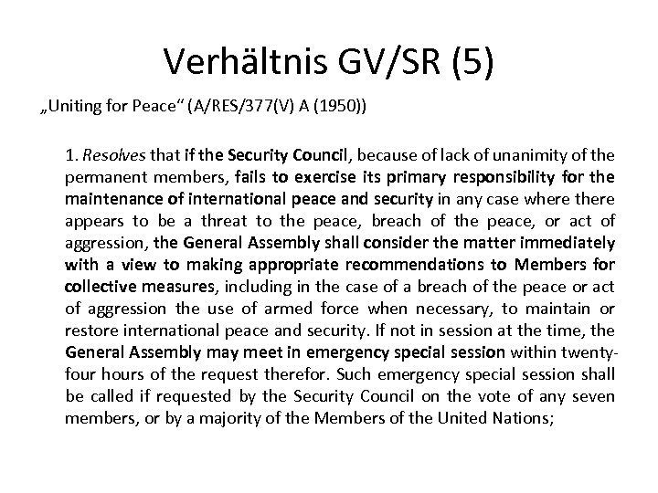 Verhältnis GV/SR (5) „Uniting for Peace“ (A/RES/377(V) A (1950)) 1. Resolves that if the