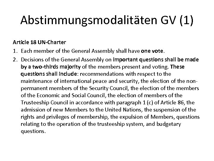 Abstimmungsmodalitäten GV (1) Article 18 UN-Charter 1. Each member of the General Assembly shall