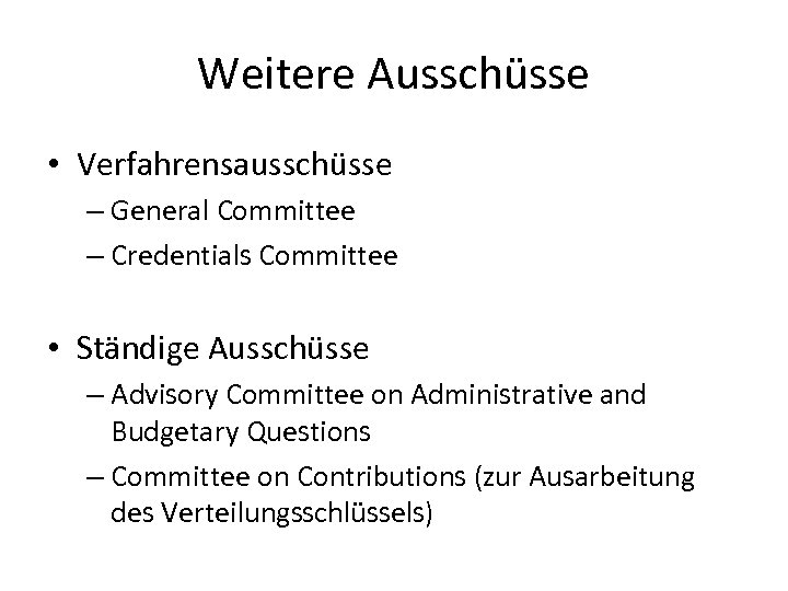 Weitere Ausschüsse • Verfahrensausschüsse – General Committee – Credentials Committee • Ständige Ausschüsse –