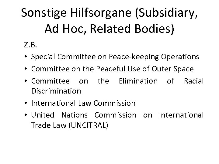 Sonstige Hilfsorgane (Subsidiary, Ad Hoc, Related Bodies) Z. B. • Special Committee on Peace-keeping