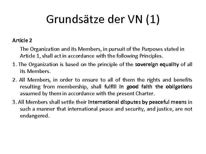 Grundsätze der VN (1) Article 2 The Organization and its Members, in pursuit of