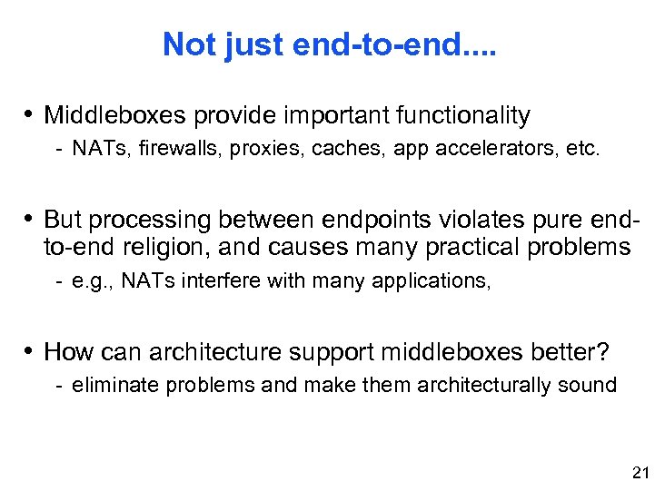 Not just end-to-end. . • Middleboxes provide important functionality - NATs, firewalls, proxies, caches,