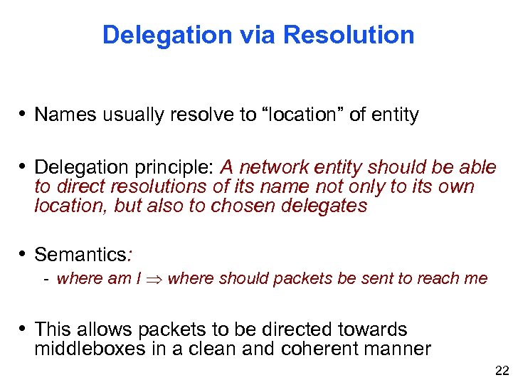 Delegation via Resolution • Names usually resolve to “location” of entity • Delegation principle:
