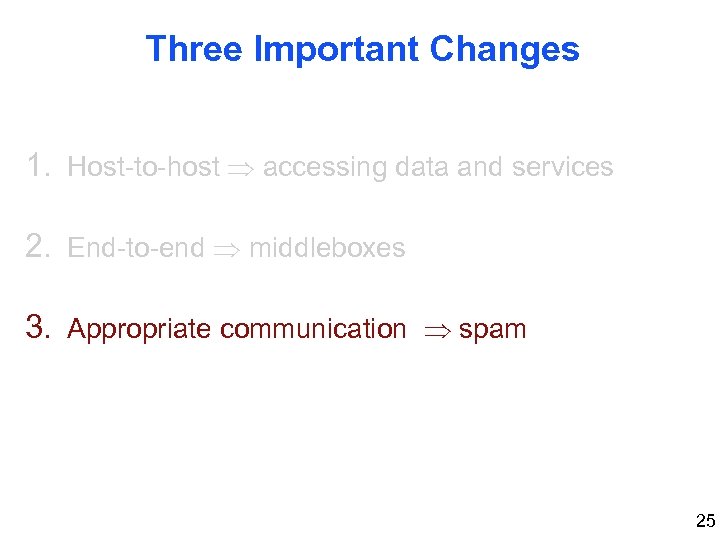 Three Important Changes 1. Host-to-host accessing data and services 2. End-to-end middleboxes 3. Appropriate