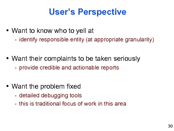 User’s Perspective • Want to know who to yell at - identify responsible entity