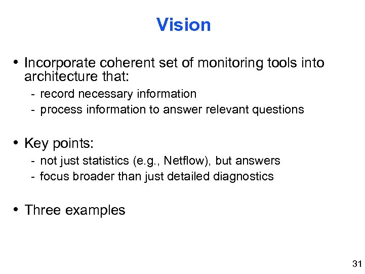Vision • Incorporate coherent set of monitoring tools into architecture that: - record necessary