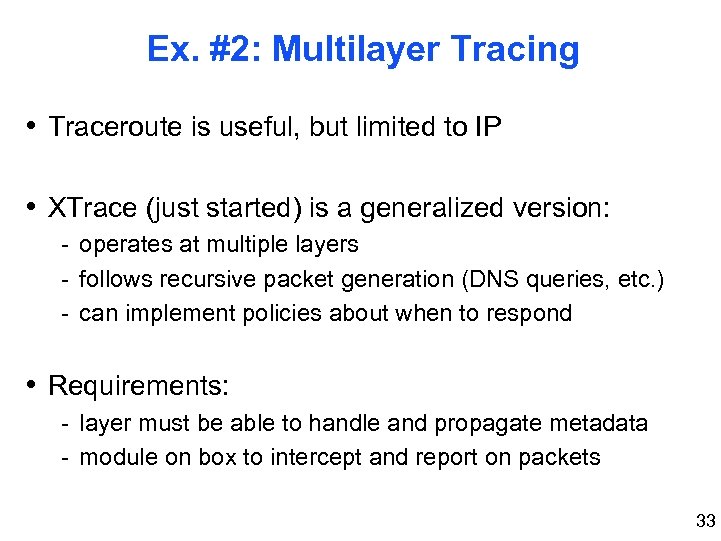 Ex. #2: Multilayer Tracing • Traceroute is useful, but limited to IP • XTrace