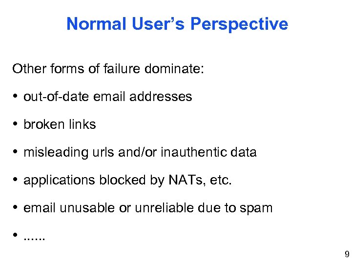 Normal User’s Perspective Other forms of failure dominate: • out-of-date email addresses • broken