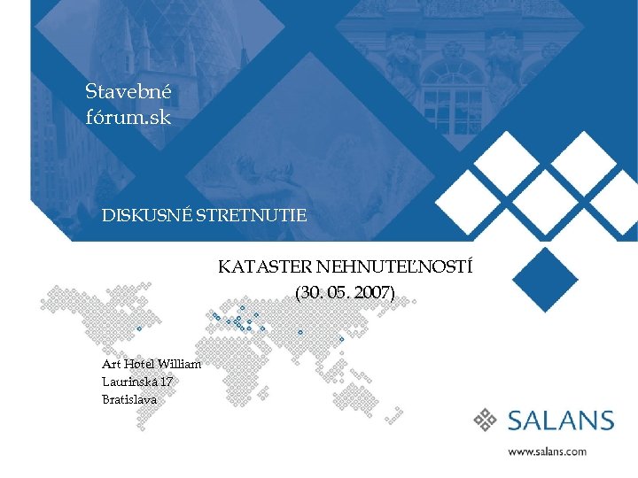Stavebné fórum. sk DISKUSNÉ STRETNUTIE KATASTER NEHNUTEĽNOSTÍ (30. 05. 2007) Art Hotel William Laurinská