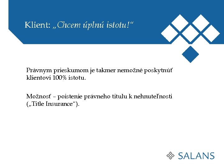 Klient: „Chcem úplnú istotu!“ Právnym prieskumom je takmer nemožné poskytnúť klientovi 100% istotu. Možnosť