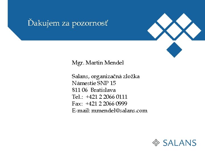 Ďakujem za pozornosť Mgr. Martin Mendel Salans, organizačná zložka Námestie SNP 15 811 06