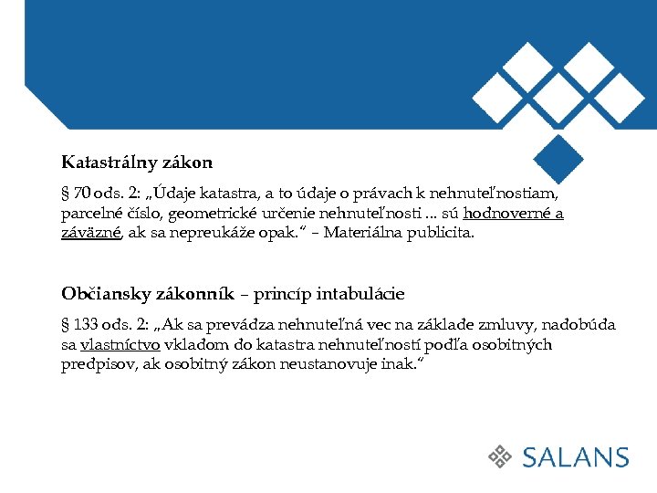 Katastrálny zákon § 70 ods. 2: „Údaje katastra, a to údaje o právach k
