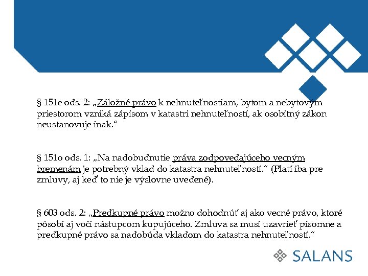 § 151 e ods. 2: „Záložné právo k nehnuteľnostiam, bytom a nebytovým priestorom vzniká