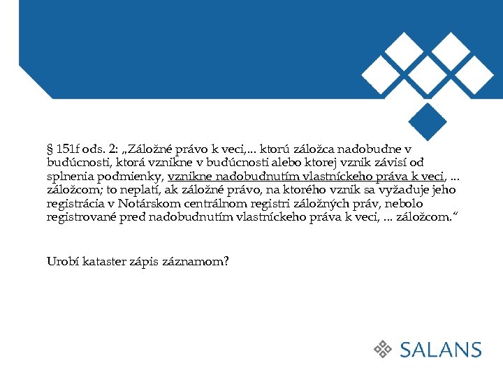 § 151 f ods. 2: „Záložné právo k veci, . . . ktorú záložca