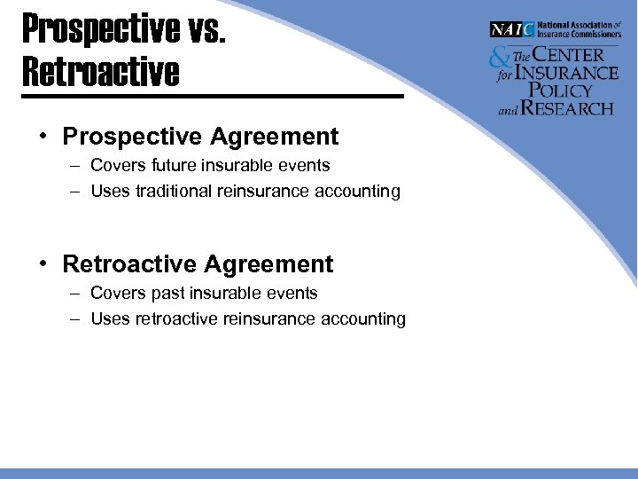 Prospective vs. Retroactive • Prospective Agreement – Covers future insurable events – Uses traditional