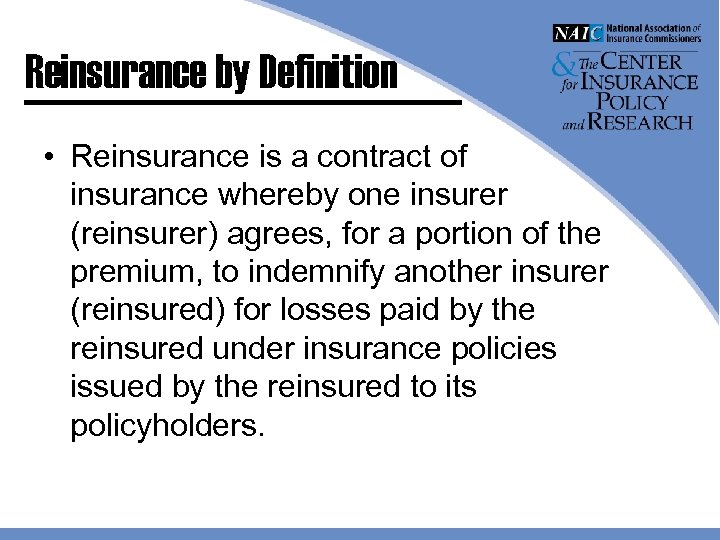 Reinsurance by Definition • Reinsurance is a contract of insurance whereby one insurer (reinsurer)