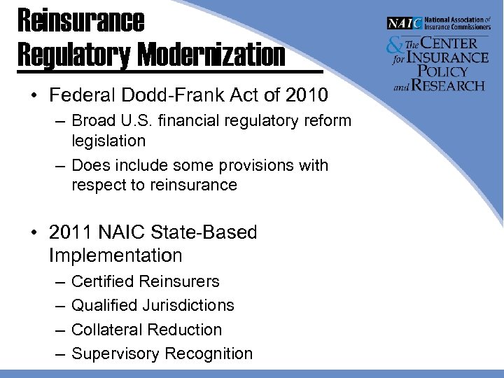 Reinsurance Regulatory Modernization • Federal Dodd-Frank Act of 2010 – Broad U. S. financial