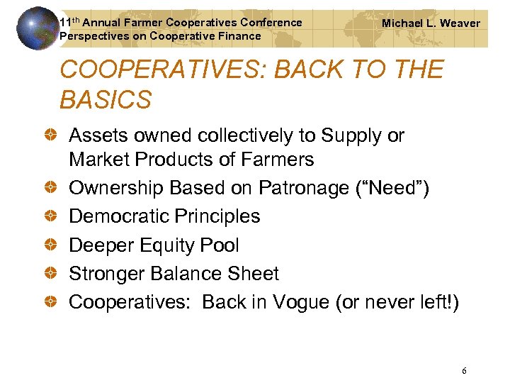 11 th Annual Farmer Cooperatives Conference Perspectives on Cooperative Finance Michael L. Weaver COOPERATIVES: