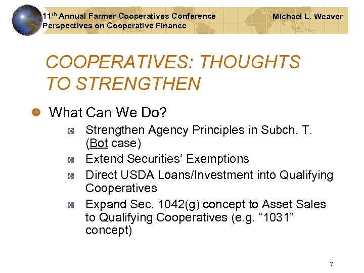 11 th Annual Farmer Cooperatives Conference Perspectives on Cooperative Finance Michael L. Weaver COOPERATIVES: