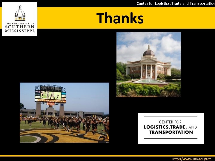 Center for Logistics, Trade and Transportation Thanks http: //www. usm. edu/cltt 