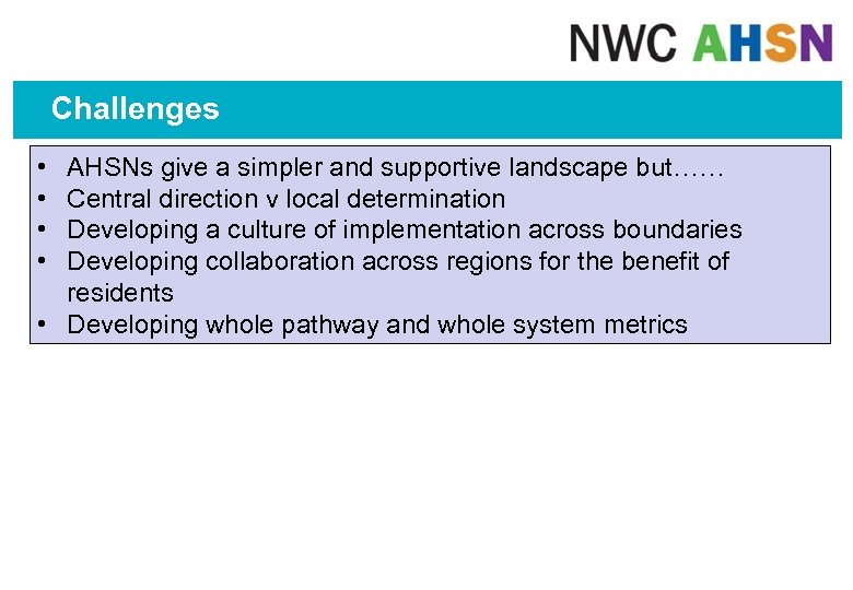 Challenges • • AHSNs give a simpler and supportive landscape but…… Central direction v