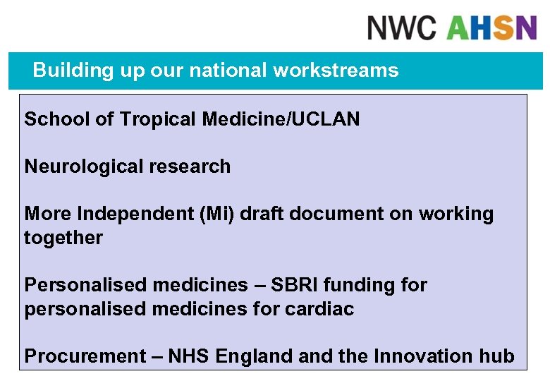 Building up our national workstreams School of Tropical Medicine/UCLAN Neurological research More Independent (Mi)