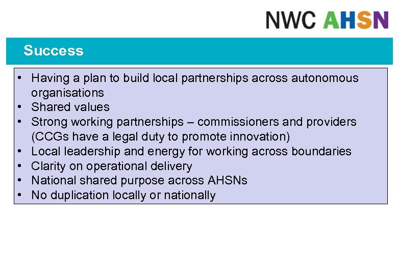 Success • Having a plan to build local partnerships across autonomous organisations • Shared