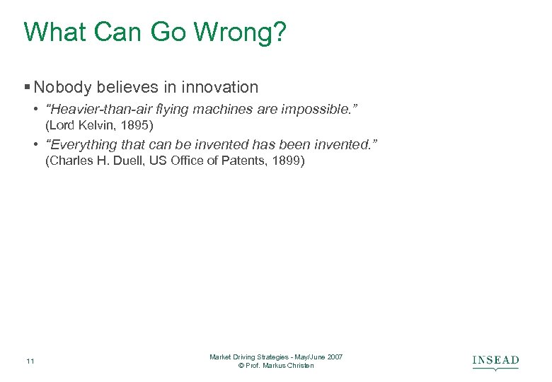 What Can Go Wrong? § Nobody believes in innovation • “Heavier-than-air flying machines are