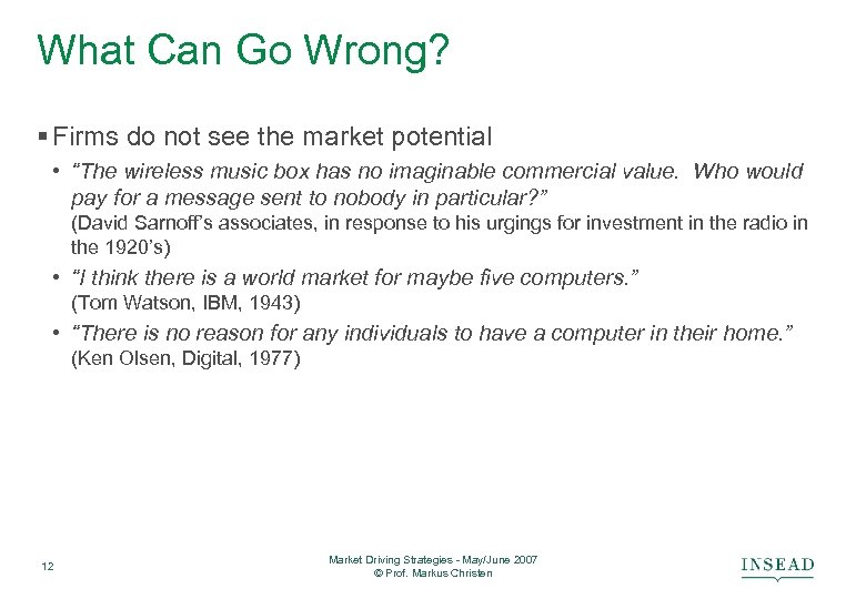 What Can Go Wrong? § Firms do not see the market potential • “The