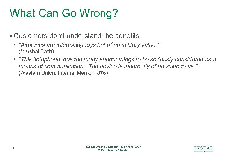 What Can Go Wrong? § Customers don’t understand the benefits • “Airplanes are interesting