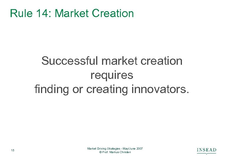 Rule 14: Market Creation Successful market creation requires finding or creating innovators. 15 Market
