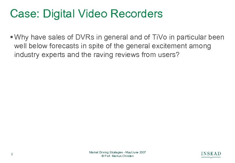 Case: Digital Video Recorders § Why have sales of DVRs in general and of