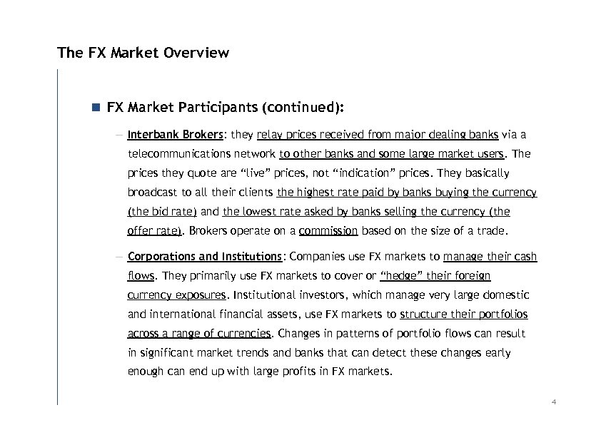 The FX Market Overview n FX Market Participants (continued): — Interbank Brokers: they relay