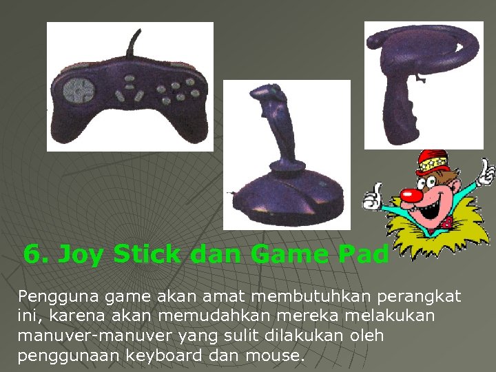 6. Joy Stick dan Game Pad Pengguna game akan amat membutuhkan perangkat ini, karena