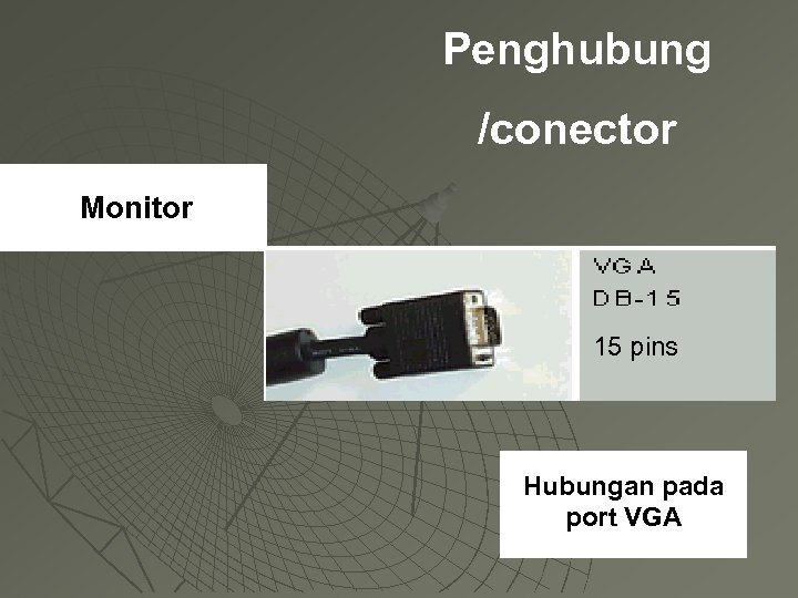 Penghubung /conector Monitor 15 pins Hubungan pada port VGA 