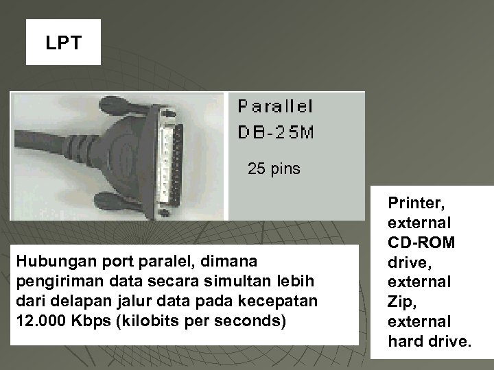 LPT 25 pins Hubungan port paralel, dimana pengiriman data secara simultan lebih dari delapan