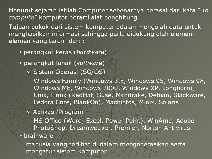 Menurut sejarah istilah Computer sebenarnya berasal dari kata “ to compute” komputer berarti alat