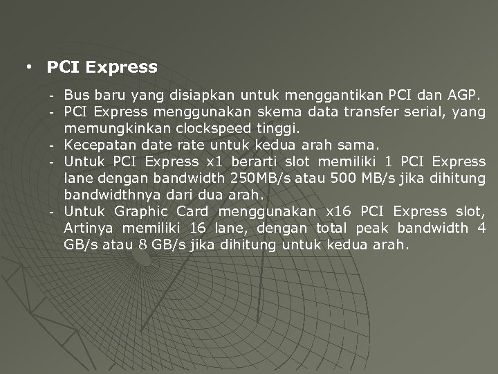  • PCI Express - Bus baru yang disiapkan untuk menggantikan PCI dan AGP.