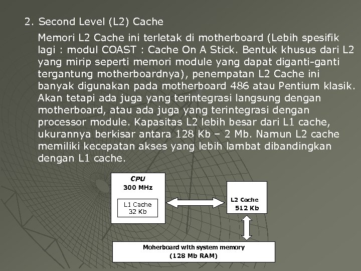 2. Second Level (L 2) Cache Memori L 2 Cache ini terletak di motherboard