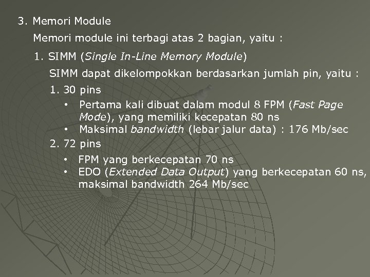 3. Memori Module Memori module ini terbagi atas 2 bagian, yaitu : 1. SIMM