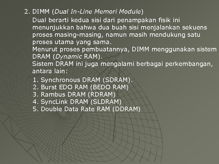 2. DIMM (Dual In-Line Memori Module) Dual berarti kedua sisi dari penampakan fisik ini