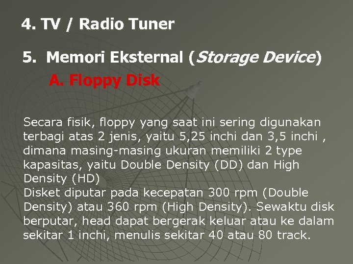 4. TV / Radio Tuner 5. Memori Eksternal (Storage Device) A. Floppy Disk Secara