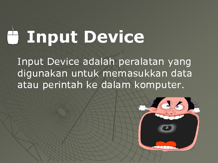 Input Device adalah peralatan yang digunakan untuk memasukkan data atau perintah ke dalam komputer.