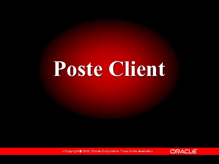 Poste Client « Copyright 2003, Oracle Corporation. Tous droits réservés » 