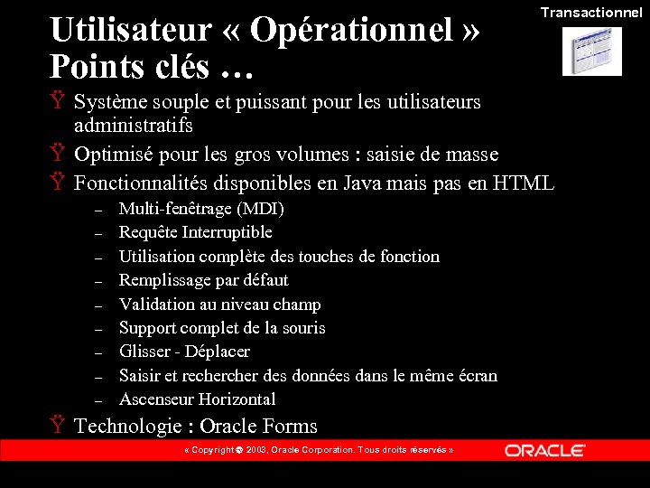 Utilisateur « Opérationnel » Points clés … Transactionnel Ÿ Système souple et puissant pour